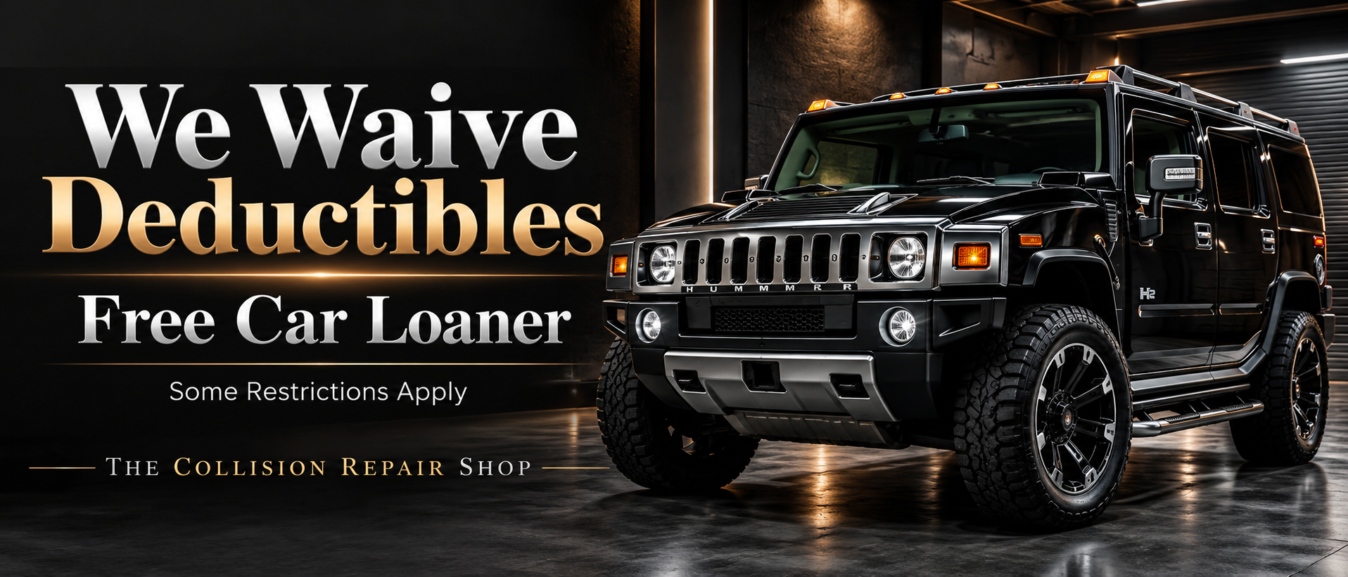Hummer repair offer: we waive deductibles and offer a free car loaner; some restrictions apply