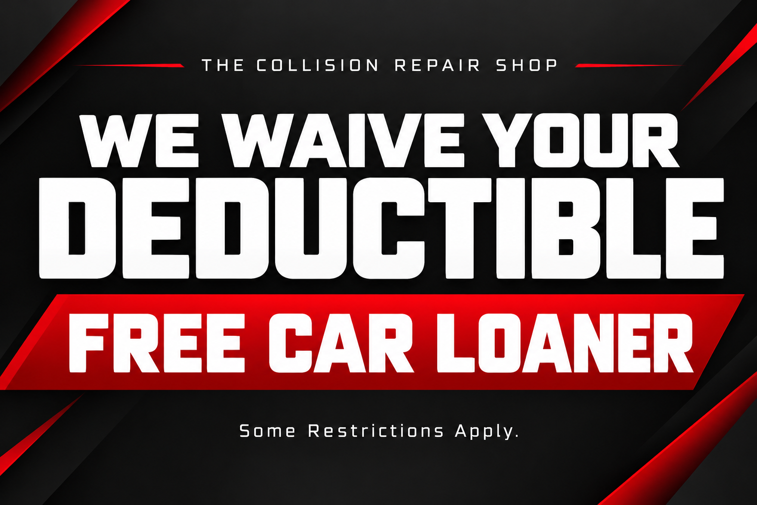 Deductible waiver and free car loaner offer; some restrictions apply