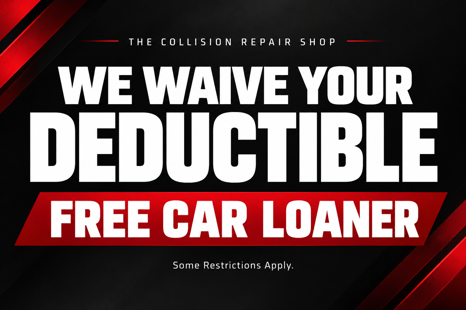 We waive your deductible and free car loaner offer; some restrictions apply