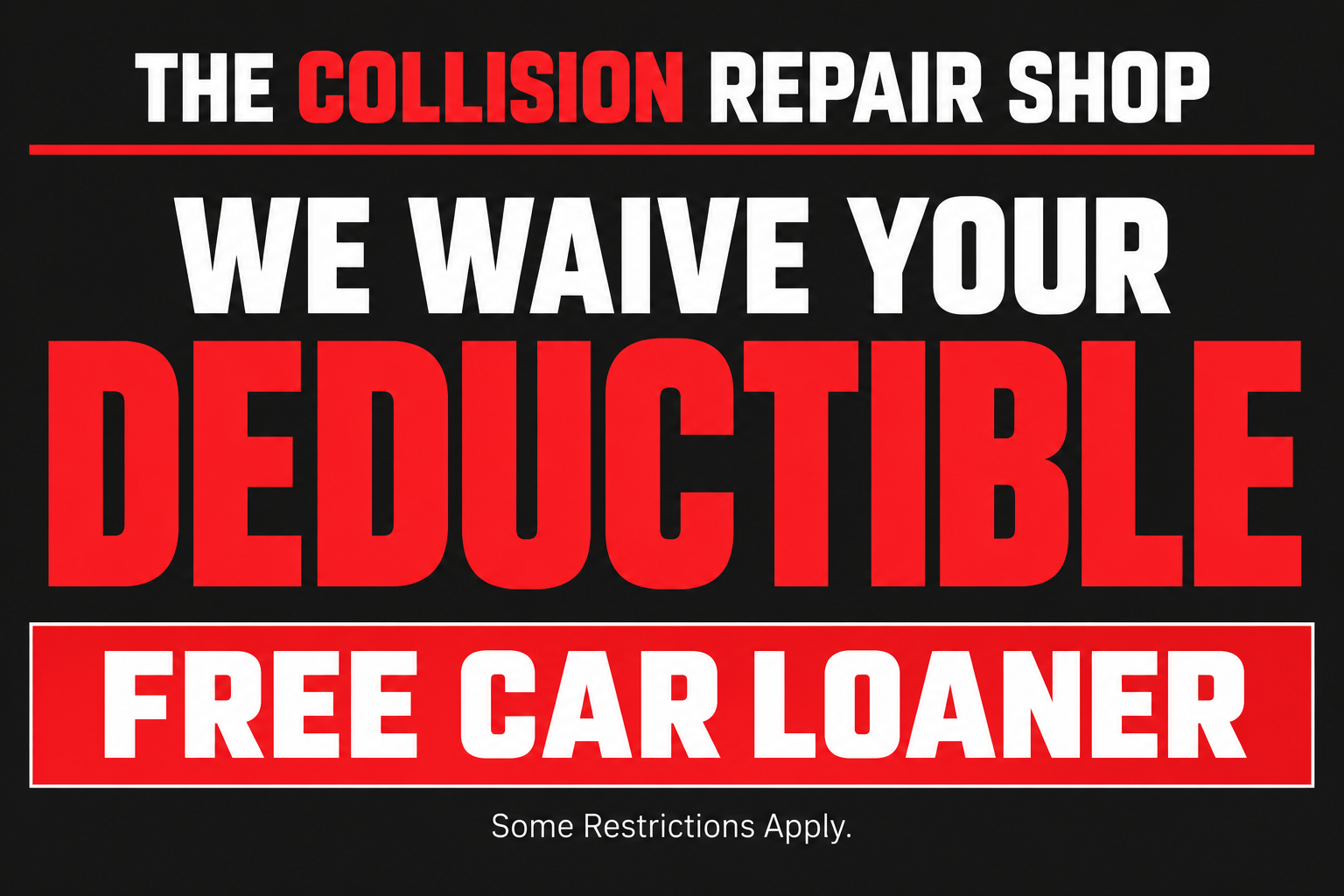 Deductible waiver and free car loaner offer; some restrictions apply