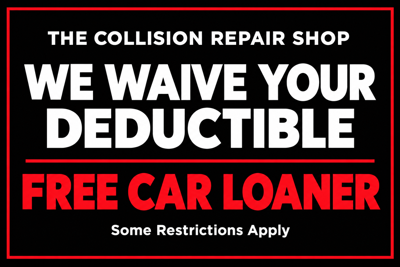 We waive your deductible and free car loaner offer; some restrictions apply